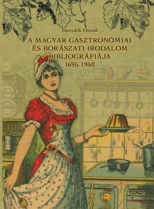 A magyar gasztronómiai és borászati irodalom bibliográfiája 1695-1950